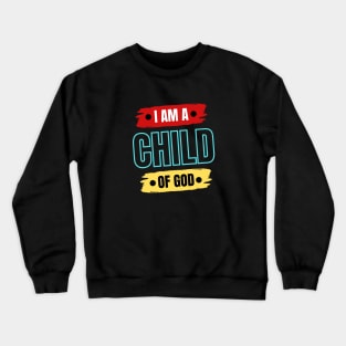 I Am A Child OF God | Christian Saying Crewneck Sweatshirt